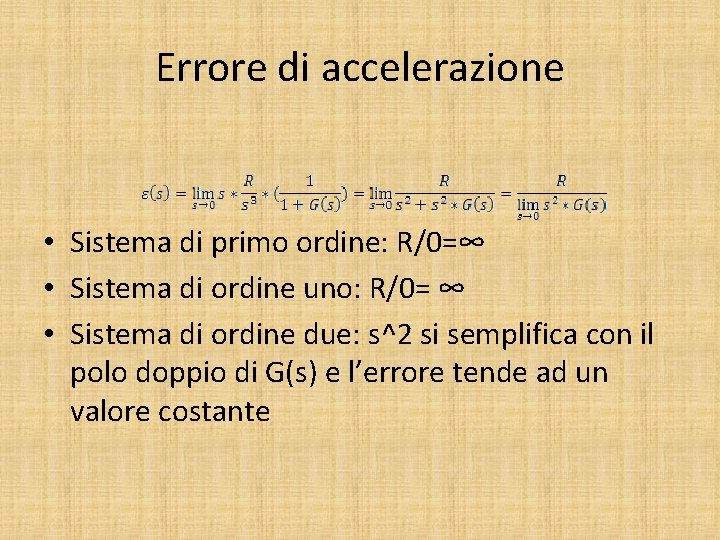 Errore di accelerazione • Sistema di primo ordine: R/0=∞ • Sistema di ordine uno: