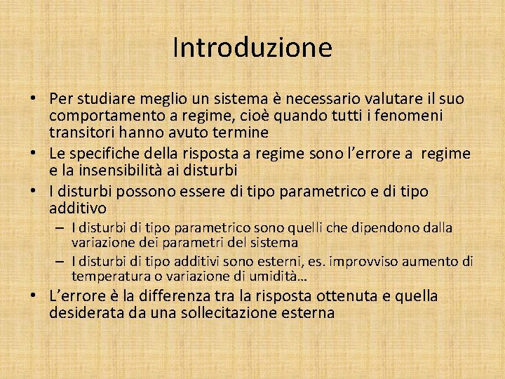Introduzione • Per studiare meglio un sistema è necessario valutare il suo comportamento a