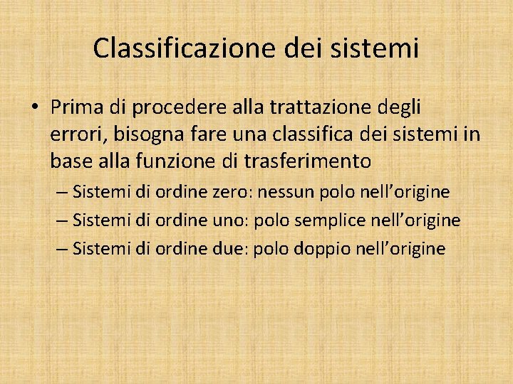 Classificazione dei sistemi • Prima di procedere alla trattazione degli errori, bisogna fare una