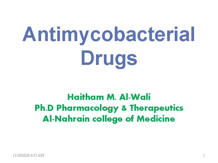 Antimycobacterial Drugs Haitham M. Al-Wali Ph. D Pharmacology & Therapeutics Al-Nahrain college of Medicine