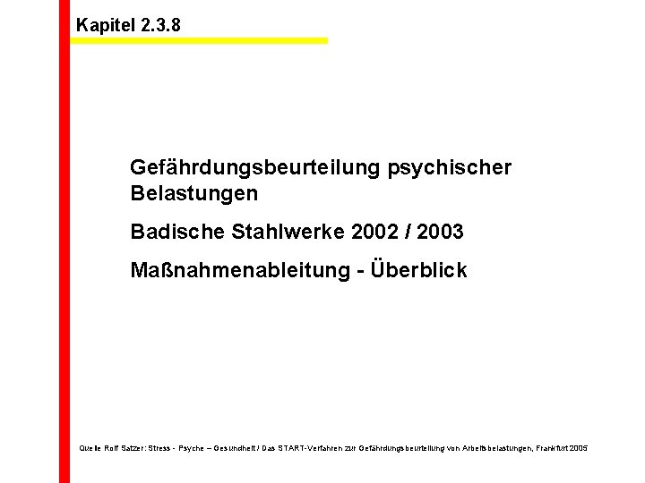 Kapitel 2. 3. 8 Gefährdungsbeurteilung psychischer Belastungen Badische Stahlwerke 2002 / 2003 Maßnahmenableitung -