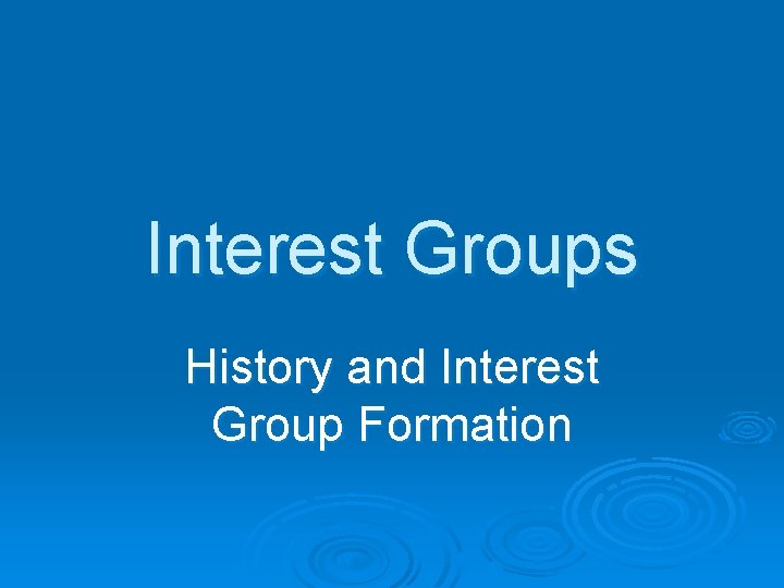 Interest Groups History and Interest Group Formation 