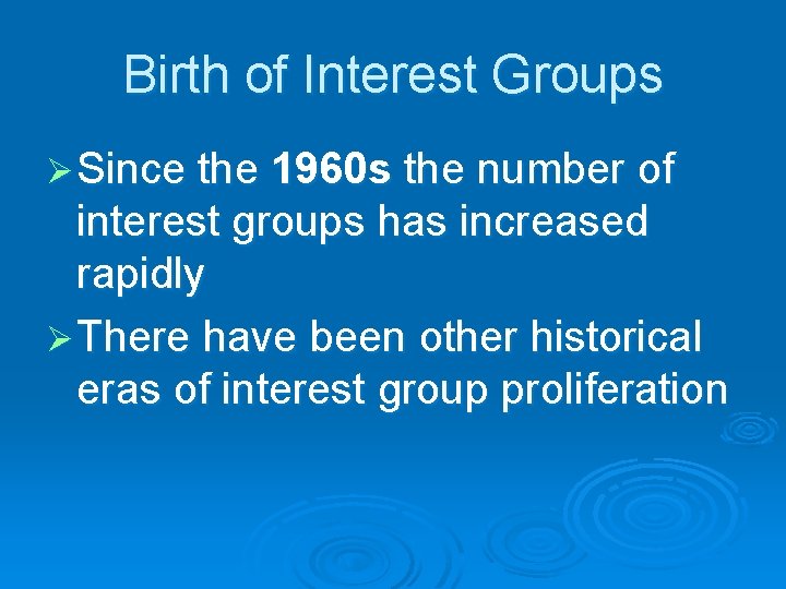 Birth of Interest Groups Ø Since the 1960 s the number of interest groups