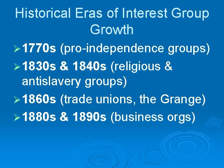 Historical Eras of Interest Group Growth Ø 1770 s (pro-independence groups) Ø 1830 s