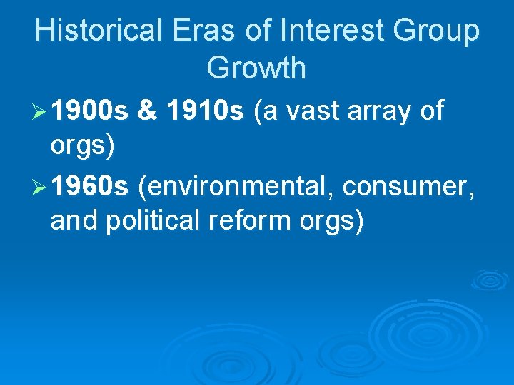 Historical Eras of Interest Group Growth Ø 1900 s & 1910 s (a vast