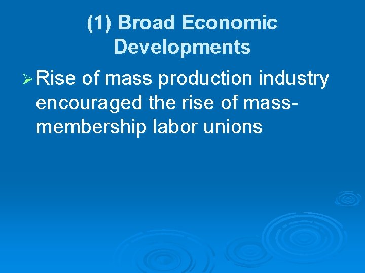 (1) Broad Economic Developments Ø Rise of mass production industry encouraged the rise of