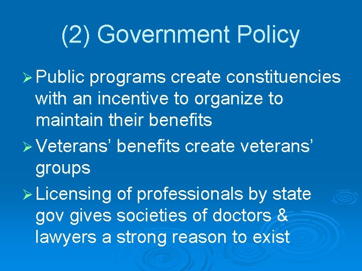 (2) Government Policy Ø Public programs create constituencies with an incentive to organize to