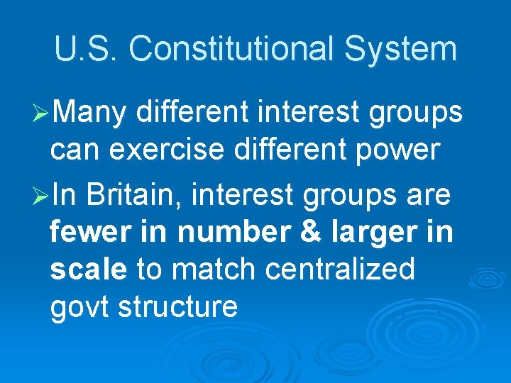 U. S. Constitutional System ØMany different interest groups can exercise different power ØIn Britain,