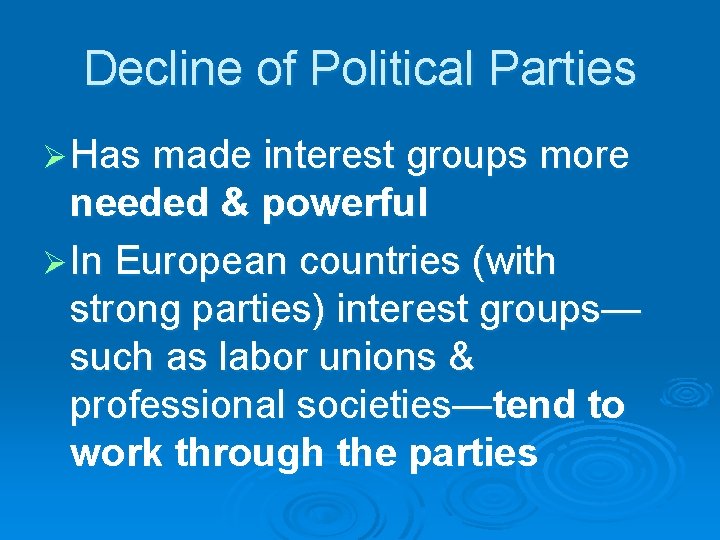 Decline of Political Parties Ø Has made interest groups more needed & powerful Ø