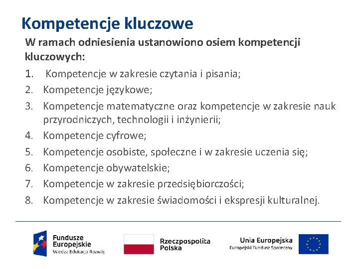 Kompetencje kluczowe W ramach odniesienia ustanowiono osiem kompetencji kluczowych: 1. Kompetencje w zakresie czytania