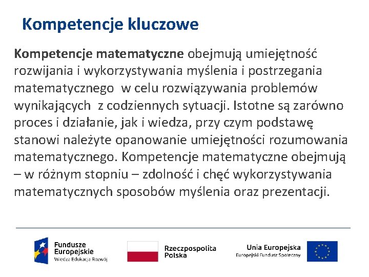 Kompetencje kluczowe Kompetencje matematyczne obejmują umiejętność rozwijania i wykorzystywania myślenia i postrzegania matematycznego w