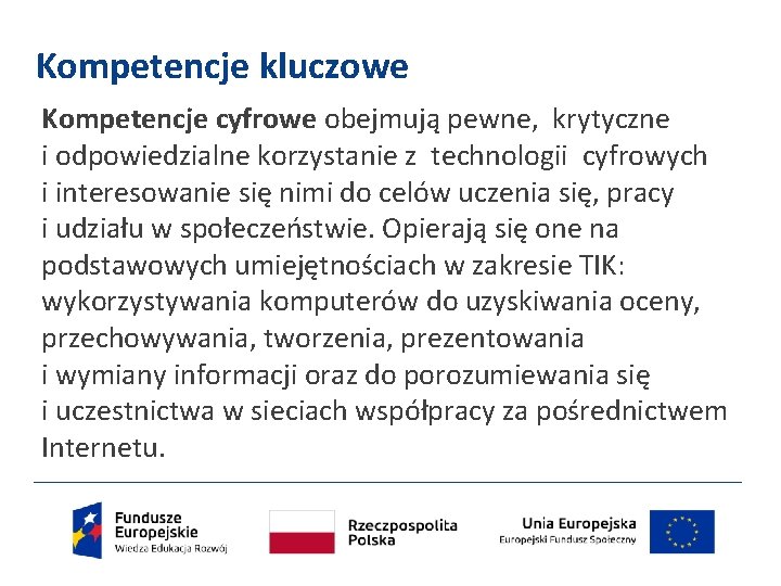 Kompetencje kluczowe Kompetencje cyfrowe obejmują pewne, krytyczne i odpowiedzialne korzystanie z technologii cyfrowych i