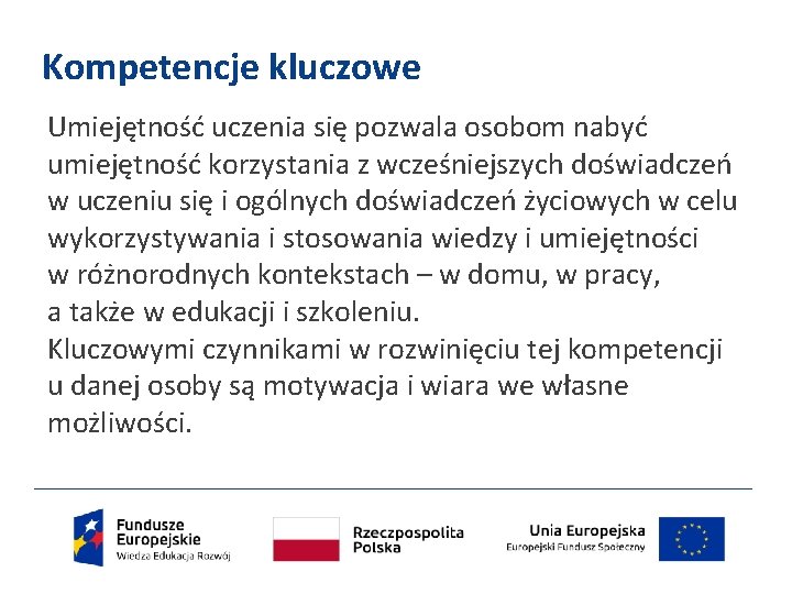 Kompetencje kluczowe Umiejętność uczenia się pozwala osobom nabyć umiejętność korzystania z wcześniejszych doświadczeń w