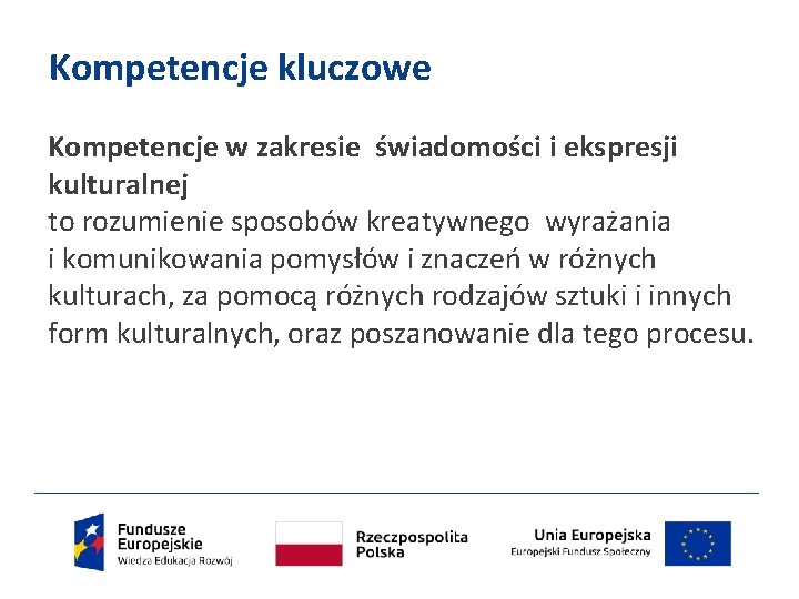 Kompetencje kluczowe Kompetencje w zakresie świadomości i ekspresji kulturalnej to rozumienie sposobów kreatywnego wyrażania