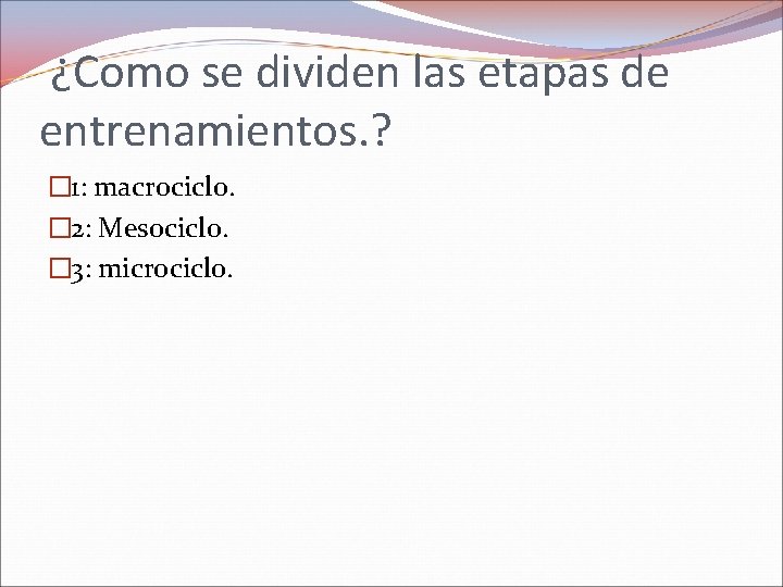 ¿Como se dividen las etapas de entrenamientos. ? � 1: macrociclo. � 2: Mesociclo.