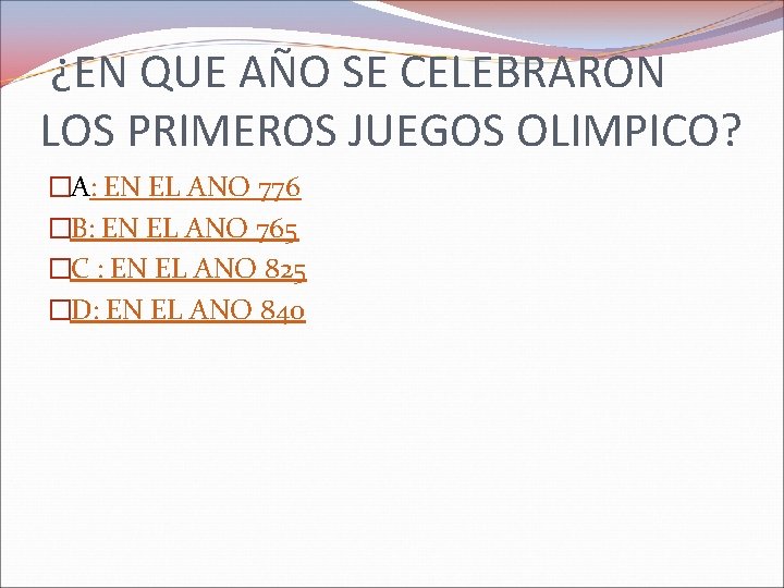 ¿EN QUE AÑO SE CELEBRARON LOS PRIMEROS JUEGOS OLIMPICO? �A: EN EL ANO 776