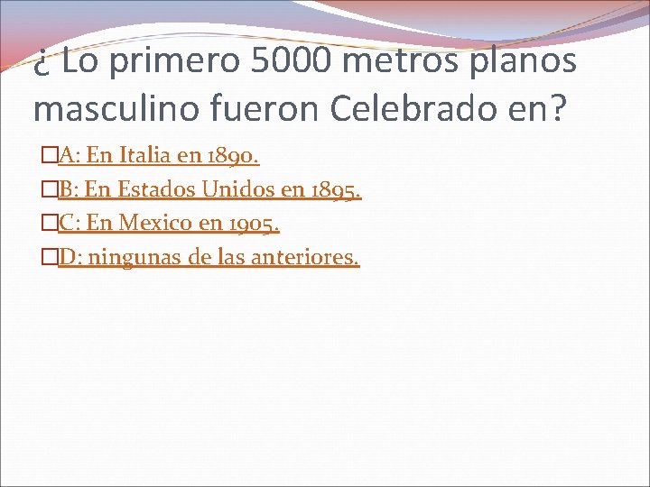 ¿ Lo primero 5000 metros planos masculino fueron Celebrado en? �A: En Italia en