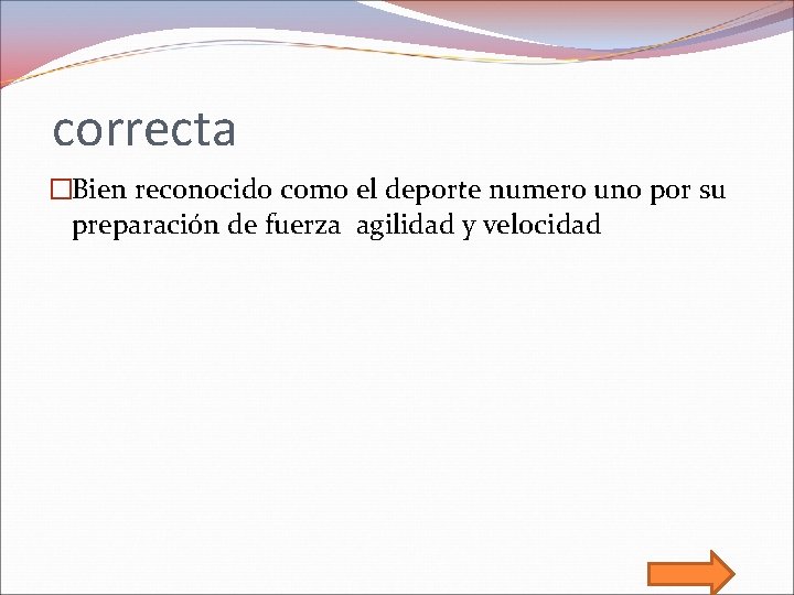 correcta �Bien reconocido como el deporte numero uno por su preparación de fuerza agilidad