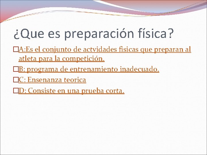 ¿Que es preparación física? �A: Es el conjunto de actvidades fisicas que preparan al