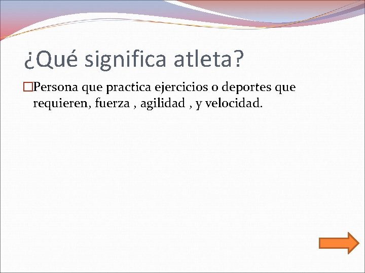 ¿Qué significa atleta? �Persona que practica ejercicios o deportes que requieren, fuerza , agilidad