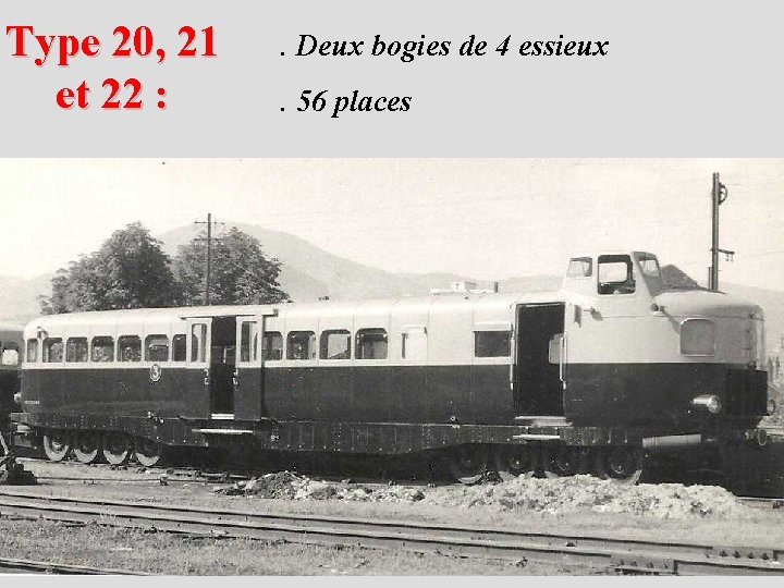 Type 20, 21 et 22 : . Deux bogies de 4 essieux. 56 places