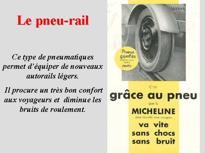 Le pneu-rail Ce type de pneumatiques permet d’équiper de nouveaux autorails légers. Il procure