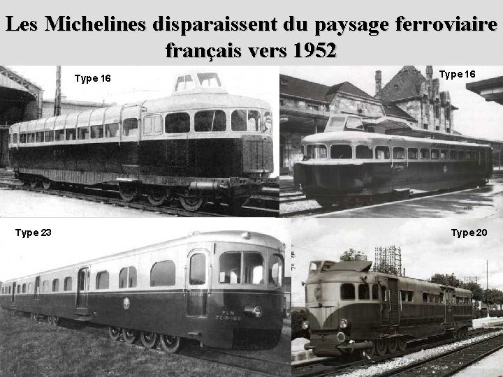Les Michelines disparaissent du paysage ferroviaire français vers 1952 Type 16 Type 23 Type