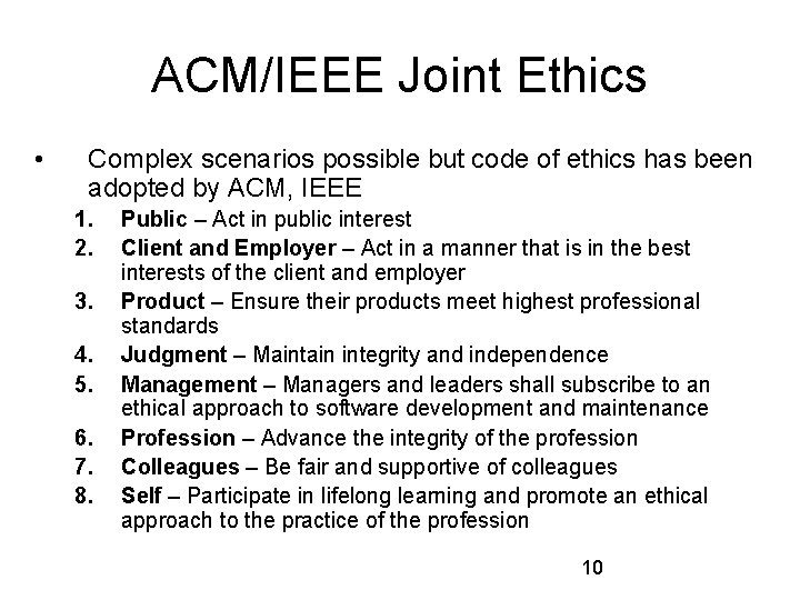 ACM/IEEE Joint Ethics • Complex scenarios possible but code of ethics has been adopted ACM/IEEE Joint Ethics • Complex scenarios possible but code of ethics has been adopted