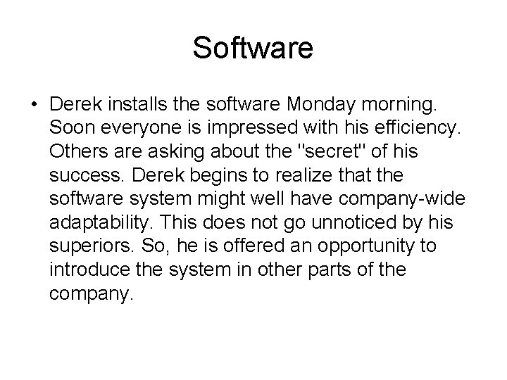 Software • Derek installs the software Monday morning. Soon everyone is impressed with his Software • Derek installs the software Monday morning. Soon everyone is impressed with his