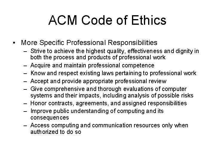 ACM Code of Ethics • More Specific Professional Responsibilities – Strive to achieve the ACM Code of Ethics • More Specific Professional Responsibilities – Strive to achieve the