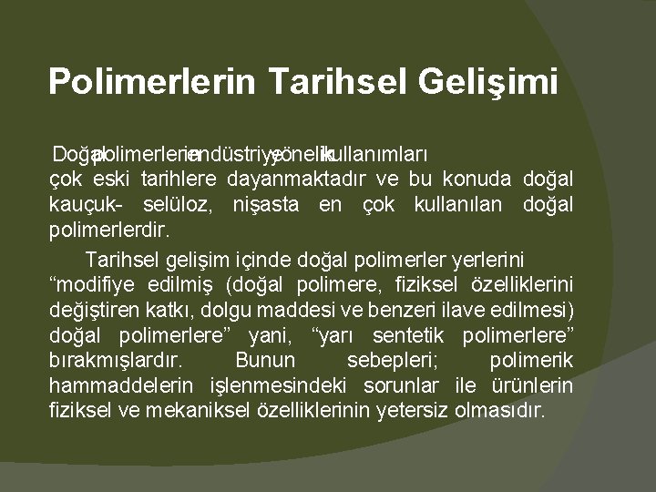 Polimerlerin Tarihsel Gelişimi Doğal polimerlerin endüstriye yönelik kullanımları çok eski tarihlere dayanmaktadır ve bu