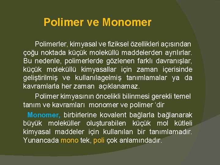 Polimer ve Monomer Polimerler, kimyasal ve fiziksel özellikleri açısından çoğu noktada küçük moleküllü maddelerden