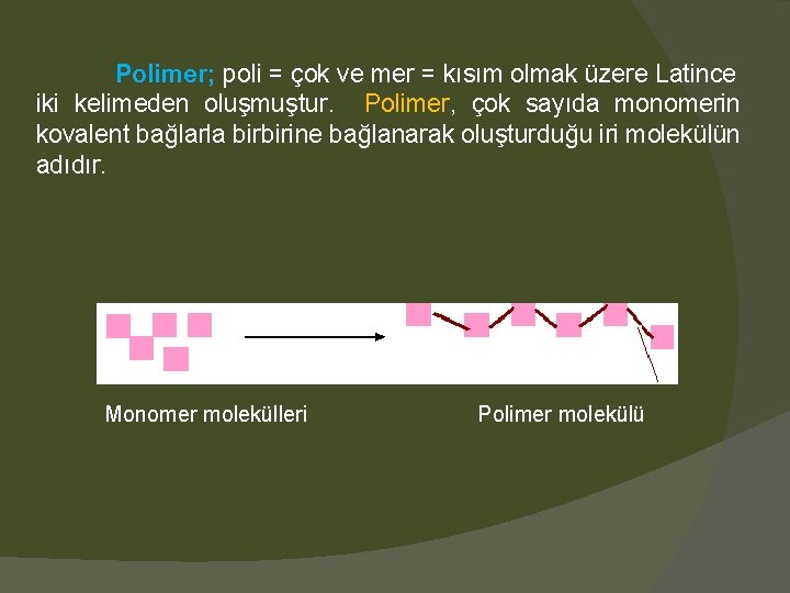 Polimer; poli = çok ve mer = kısım olmak üzere Latince iki kelimeden oluşmuştur.