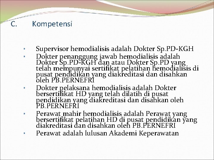 C. Kompetensi • • • Supervisor hemodialisis adalah Dokter Sp. PD-KGH Dokter penanggung jawab