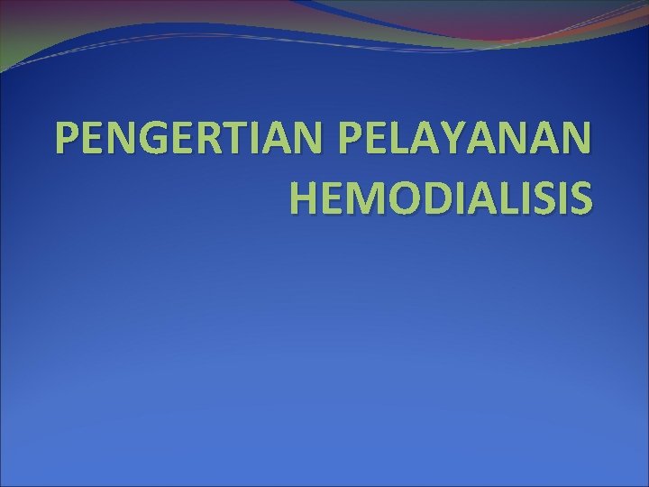 PENGERTIAN PELAYANAN HEMODIALISIS 