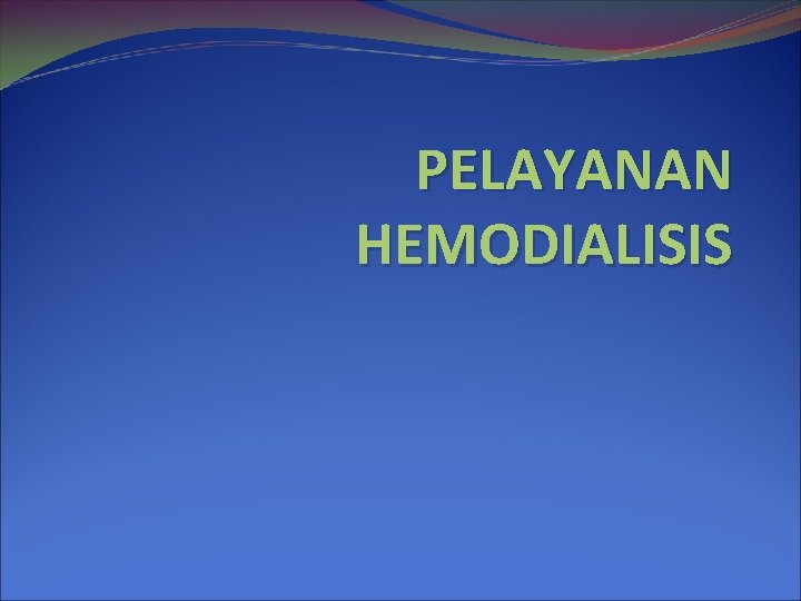 PELAYANAN HEMODIALISIS 