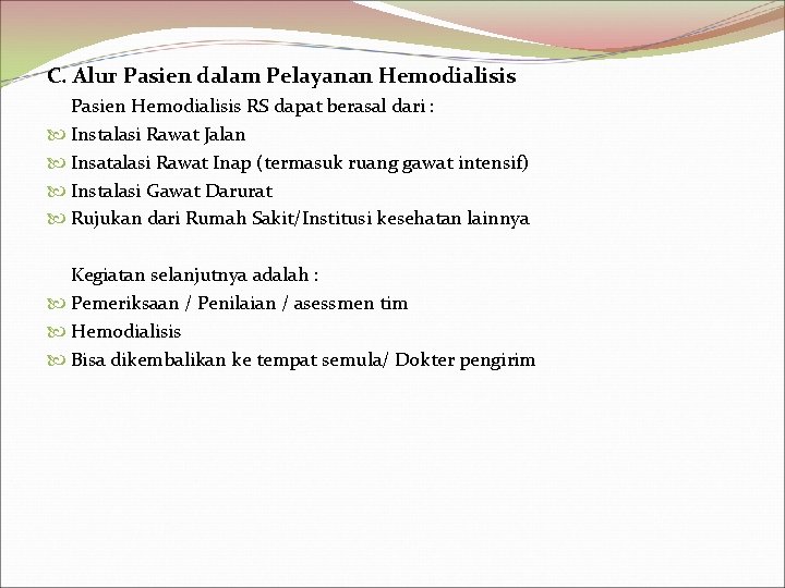 C. Alur Pasien dalam Pelayanan Hemodialisis Pasien Hemodialisis RS dapat berasal dari : Instalasi