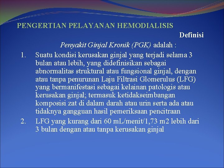 PENGERTIAN PELAYANAN HEMODIALISIS Definisi 1. 2. Penyakit Ginjal Kronik (PGK) adalah : Suatu kondisi