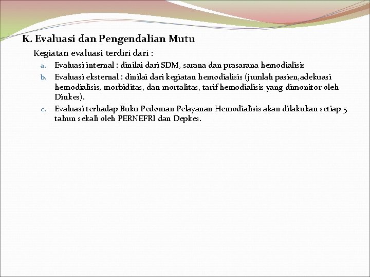 K. Evaluasi dan Pengendalian Mutu Kegiatan evaluasi terdiri dari : Evaluasi internal : dinilai
