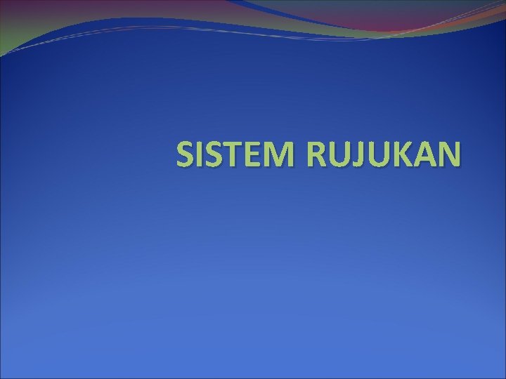 SISTEM RUJUKAN 