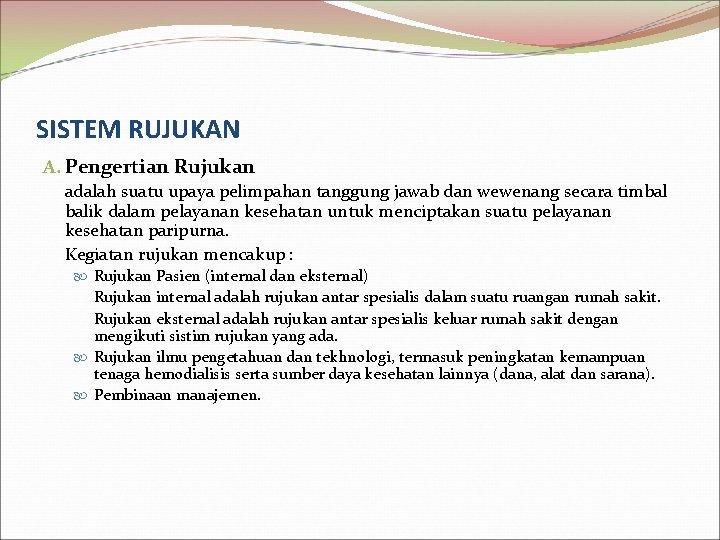 SISTEM RUJUKAN A. Pengertian Rujukan adalah suatu upaya pelimpahan tanggung jawab dan wewenang secara
