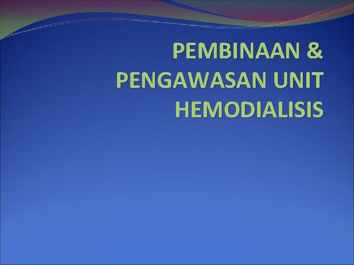 PEMBINAAN & PENGAWASAN UNIT HEMODIALISIS 