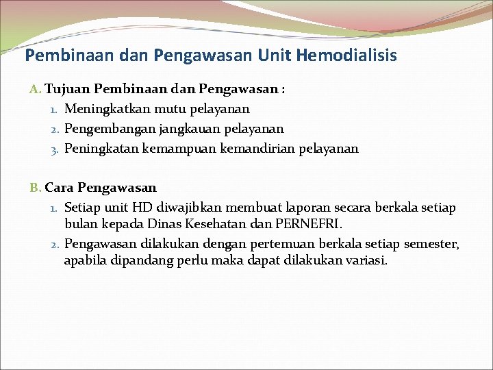 Pembinaan dan Pengawasan Unit Hemodialisis A. Tujuan Pembinaan dan Pengawasan : 1. Meningkatkan mutu