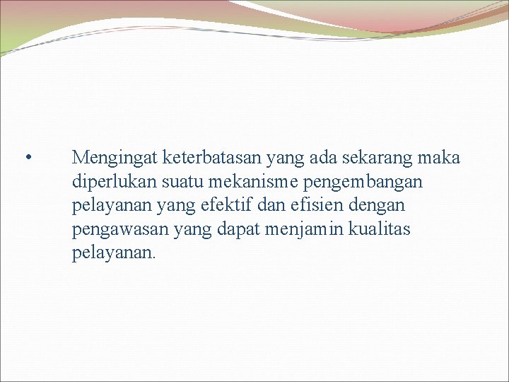  • Mengingat keterbatasan yang ada sekarang maka diperlukan suatu mekanisme pengembangan pelayanan yang