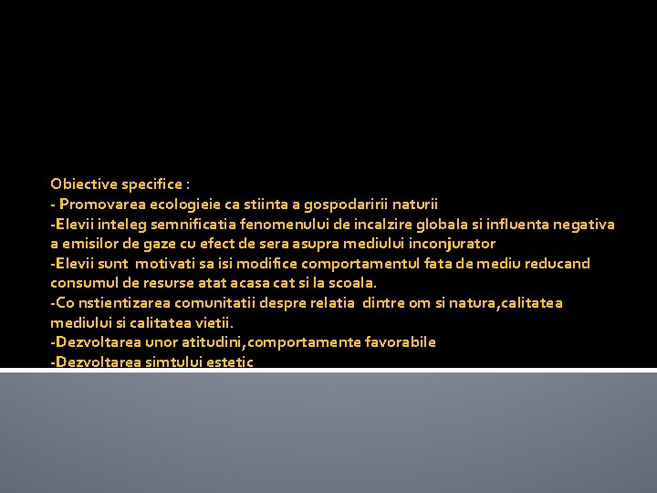 Obiective specifice : - Promovarea ecologieie ca stiinta a gospodaririi naturii -Elevii inteleg semnificatia