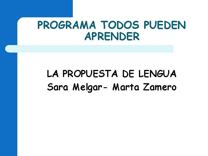 PROGRAMA TODOS PUEDEN APRENDER LA PROPUESTA DE LENGUA Sara Melgar- Marta Zamero PROGRAMA TODOS PUEDEN APRENDER LA PROPUESTA DE LENGUA Sara Melgar- Marta Zamero
