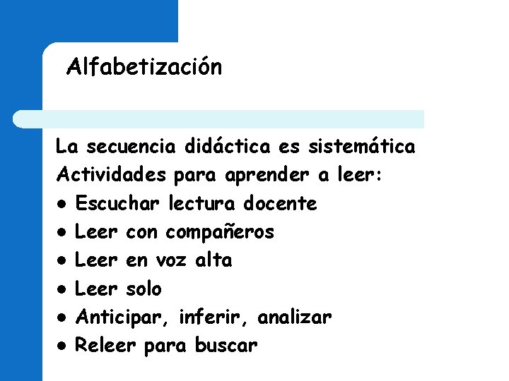 Alfabetización La secuencia didáctica es sistemática Actividades para aprender a leer: l Escuchar lectura Alfabetización La secuencia didáctica es sistemática Actividades para aprender a leer: l Escuchar lectura