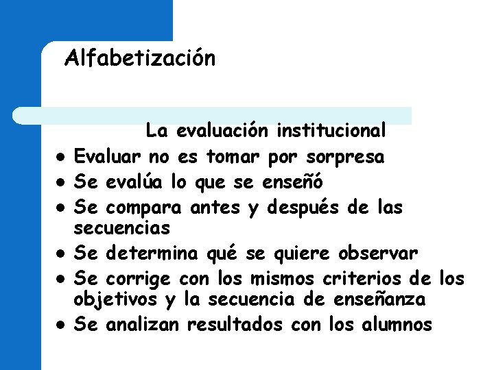 Alfabetización l l l La evaluación institucional Evaluar no es tomar por sorpresa Se Alfabetización l l l La evaluación institucional Evaluar no es tomar por sorpresa Se