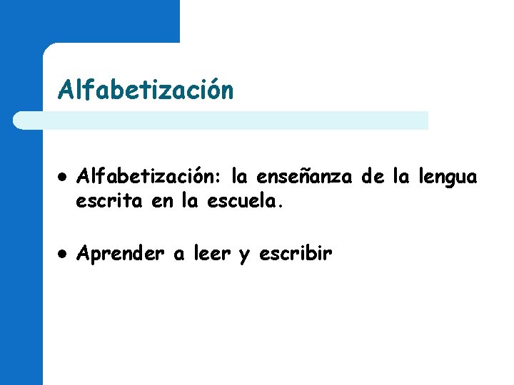 Alfabetización l l Alfabetización: la enseñanza de la lengua escrita en la escuela. Aprender Alfabetización l l Alfabetización: la enseñanza de la lengua escrita en la escuela. Aprender