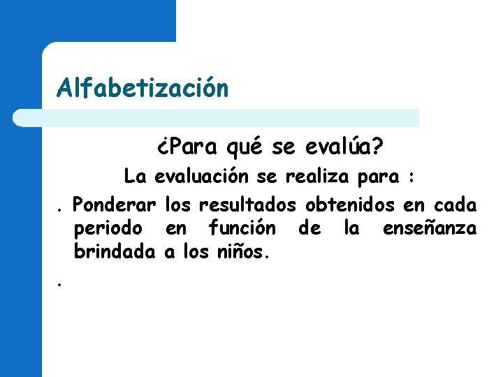 Alfabetización ¿Para qué se evalúa? La evaluación se realiza para : . Ponderar los Alfabetización ¿Para qué se evalúa? La evaluación se realiza para : . Ponderar los
